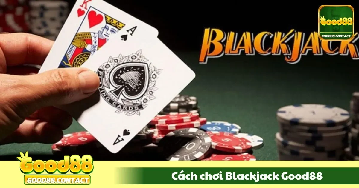 Cách Chơi Blackjack Good88 - Bí Quyết Đánh Bài 21 Điểm 2 Hướng dẫn tính điểm cược