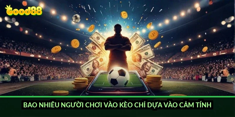 Kèo tài xỉu hiệp 2 Good88: đọc nhịp trận sau hiệp 1 để vào kèo chính xác hơn 3 Bao nhiêu người chơi vào kèo chỉ dựa vào cảm tính?