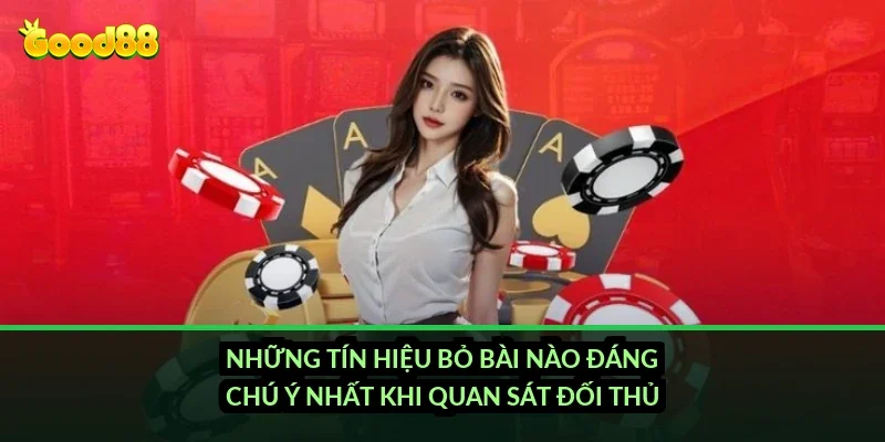 Phỏm tá lả bí kíp ăn chốt Good88: xếp bài và đọc bài đối thủ sao cho nhanh? 5 Những tín hiệu bỏ bài nào đáng chú ý nhất khi quan sát đối thủ?