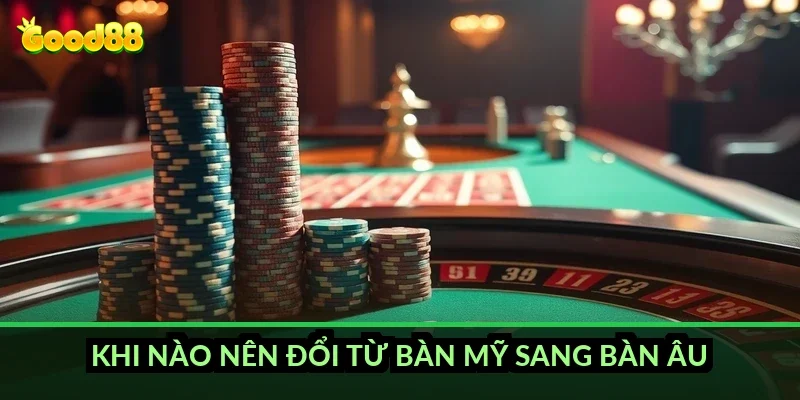 Roulette quay số may mắn Good88: bàn Âu và bàn Mỹ khác nhau ra sao? 5 Khi nào nên đổi từ bàn Mỹ sang bàn Âu?